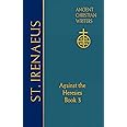 64. St. Irenaeus of Lyons: Against the Heresies (Book 3) (Ancient Christian Writers: The Works of the Fathers in Trans)