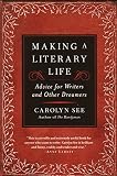 Making a Literary Life: Advice for Writers and Other Dreamers by Carolyn See