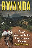 Susan Thomson, "Rwanda: From Genocide to Precarious Peace" (Yale UP, 2018)