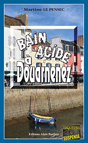 Bain acide à Douarnenez: Léa Mattei, gendarme et détective - Tome 10 (French Edition) by Martine Le Pensec