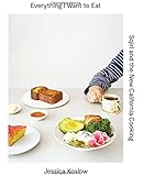 Everything I Want to Eat: Sqirl and the New California Cooking