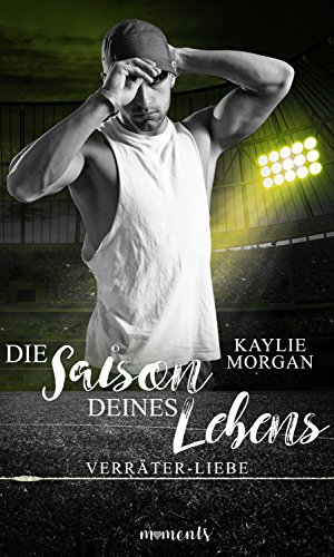 Verräter Liebe: New Adult (Die Saison deines Lebens 2) (German Edition)