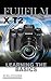 Fujifilm X-T2: Learning the Basics