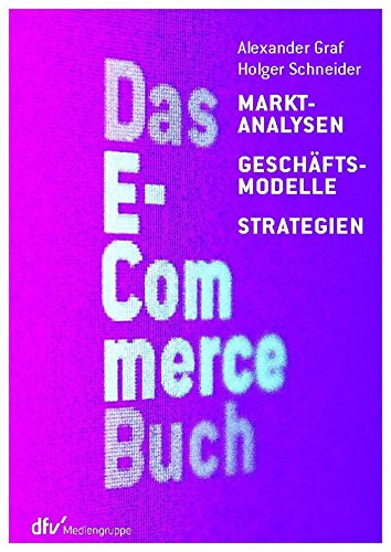 Das E-Commerce Buch: Marktanalysen - Geschäftsmodelle - Strategien (German Edition)
By Alexander Graf, Holger Schneider Das E-Commerce Buch: Marktanalysen - Geschäftsmodelle - Strategien (German Edition)
By Alexander Graf, Holger Schneider