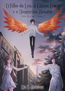 Livro O Filho da Lua, a Última Fênix e a Dançarina Branca