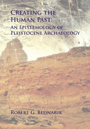D0wnl0ad Creating the Human Past: An Epistemology of Pleistocene Archaeology<br />[Z.I.P]