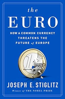 How a Common Currency Threatens the Future of Europe - Joseph E. Stiglitz