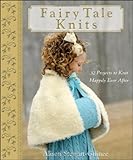 Fairy Tale Knits: 32 Projects to Knit Happily Ever After by A. Stewart-Guinee