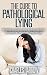The Cure to Pathological Lying - The Ultimate Guide On How To Stop And Break The Habit Of Compulsive Lying For Life (Pathological Lying, Addiction, Liar, ... Social, People, Relationships, Lie, Truth)