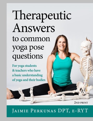 Therapeutic Answers to Common Yoga Pose Questions Therapeutic Answers to Common Yoga Pose Questions
