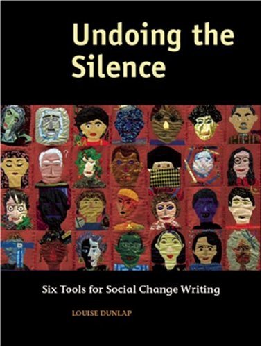 Undoing the Silence: Six Tools for Social Change Writing, by Louise Dunlap