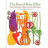 The Best of Rose Elliot: The Ultimate Vegetarian Collection: 150 Delicious Recipes