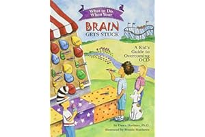 What to Do When Your Brain Gets Stuck: A Kid's Guide to Overcoming OCD (What-to-Do Guides for Kids Series)