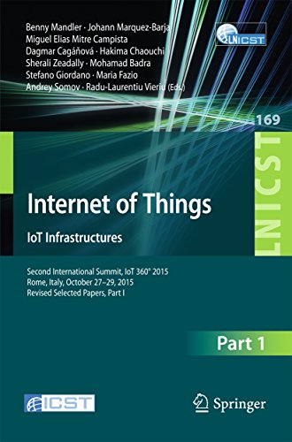 Internet of Things. IoT Infrastructures: Second International Summit, IoT 360° 2015, Rome, Italy, October 27-29, 2015. Revised Selected Papers, Part I ... and Telecommunications Engineering) Internet of Things. IoT Infrastructures: Second International Summit, IoT 360° 2015, Rome, Italy, October 27-29, 2015. Revised Selected Papers, Part I ... and Telecommunications Engineering)