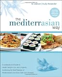 The MediterrAsian Way: A Cookbook and Guide to Health, Weight Loss, and Longevity, Combining the Bes