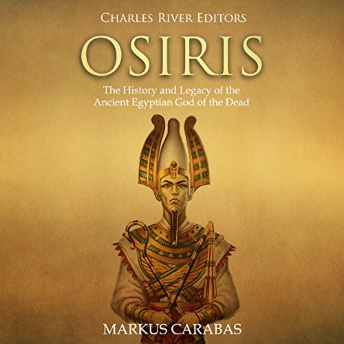 [Free] Osiris: The History and Legacy of the Ancient Egyptian God of the Dead RAR