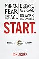 Start: Punch Fear in the Face, Escape Average and Do Work that Matters