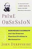 Prime Obsession: Bernhard Riemann and the Greatest Unsolved Problem in Mathematics