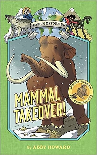 Couverture du livre de Mammal Takeover! (Earth Before Us #3): Journey through the Cenozo: Journey through the Cenozoic Era [Idioma Inglés] (Inglés) Tapa dura – Ilustrado, 30 septiembre 2019