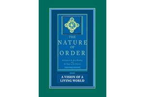 The Nature of Order: An Essay on the Art of Building and the Nature of the Universe, Book 3 - A Vision of a Living World (Center for Environmental Structure, Vol. 11)