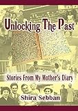 Unlocking The Past: Stories From My Mother's Diary by Shira Sebban