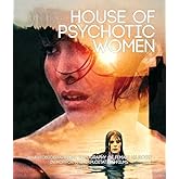 House of Psychotic Women An Autobiographical Topography of Female Neurosis in Horror and Exploitation Films by Janisse, Kier-