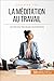 La méditation au travail: Les clés pour des pauses reconstituantes (Coaching pro t. 64) (French Edition) by Véronique Vesiez, 50Minutes.fr