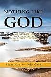 Nothing Like God: A Penetrating Application of the Second Commandment by 
