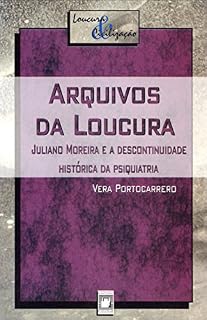 Livro Arquivos da loucura: Juliano Moreira e a descontinuidade histórica da psiquiatria