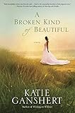 A Broken Kind of Beautiful: A Novel by Katie Ganshert