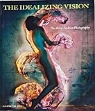 The Idealizing Vision: The Art of Fashion Photography by 