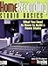 Home Recording Studio Basics: What You Need to Know to Build a Home Studio by