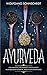 Ayurveda: Grundlagen und konkrete Anleitungen ayurvedischer Kosmetik, Medizin und Ernährung (inkl. Rezepte)