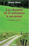 Les chemins de la naissance à soi-même : Un itinéraire spirituel by 