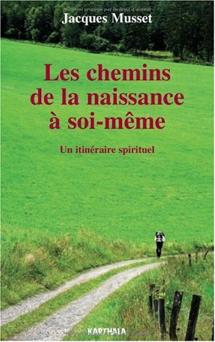Les chemins de la naissance à soi-même : Un itinéraire spirituel by Jacques Musset