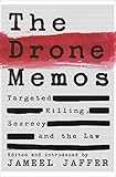 The Drone Memos: Targeted Killing, Secrecy and the Law by Jameel Jaffer