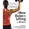 The New Rules of Lifting for Women: Lift Like a Man, Look Like a Goddess