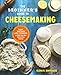 The Beginner's Guide to Cheese Making: Easy Recipes and Lessons to Make Your Own Handcrafted Cheeses by Elena R. Santogade