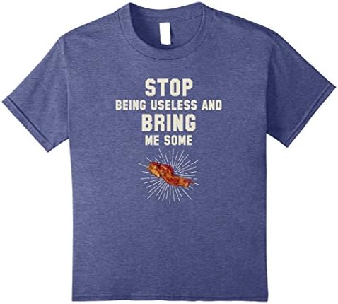 unisex-child Stop Being Useless Bring Me Some Bacon Funny T-Shirt 8 Heather Blue