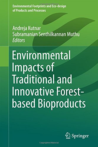 Environmental Impacts of Traditional and Innovative Forest-based Bioproducts (Environmental Footprints and Eco-design of Products and Processes) Environmental Impacts of Traditional and Innovative Forest-based Bioproducts (Environmental Footprints and Eco-design of Products and Processes)