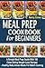 Meal Prep Cookbook For Beginners: A Simple Meal Prep Guide With 100 Clean Eating Weight Loss Recipes  - Healthy Make Ahead Meals For Batch Cooking