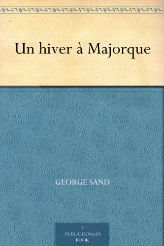 Un hiver à Majorque (French Edition) by George Sand