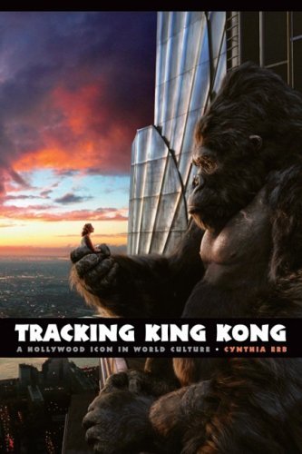 Tracking King Kong: A Hollywood Icon in World Culture, Second Edition (Contemporary Approaches to Fi by Cynthia Erb