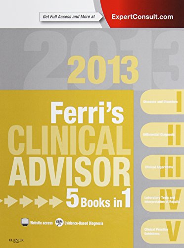 Ferri's Clinical Advisor 2013: 5 Books in 1, Expert Consult - Online and Print, 1e (Ferri's Medical Solutions)