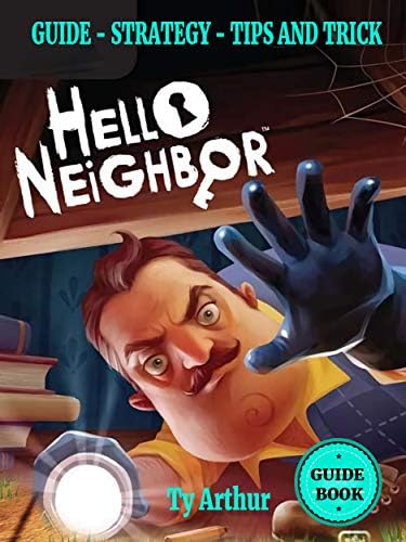 Hello Neighbor Complete Walkthrough, Guide , Tips, Tricks and Strategies: The best tips to play Hello Neighbor and achivement Kindle Edition