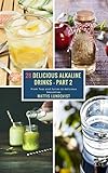 28 Delicious Alkaline Drinks - Part 2: From Teas and Juices to delicious Smoothies by Mattis Lundqvist