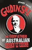 Gudinski: The Godfather of Australian Rock by Stuart Coupe