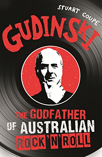 Gudinski: The Godfather of Australian Rock by Stuart Coupe