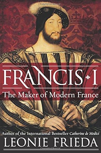 Download Francis I: The Maker of Modern France PDF