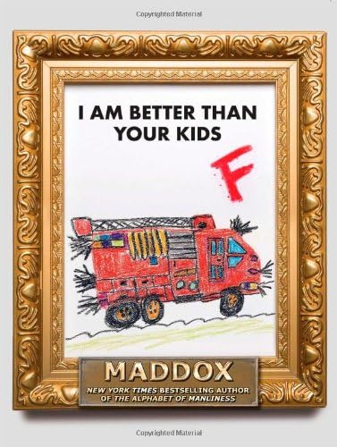 I Am Better Than Your Kids Maddox 9781439182864 Amazon Com Books